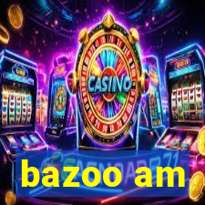 bazoo am